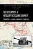 The The Development of Artillery Tactics and Equipment : Official History Of The Second World War Army Book