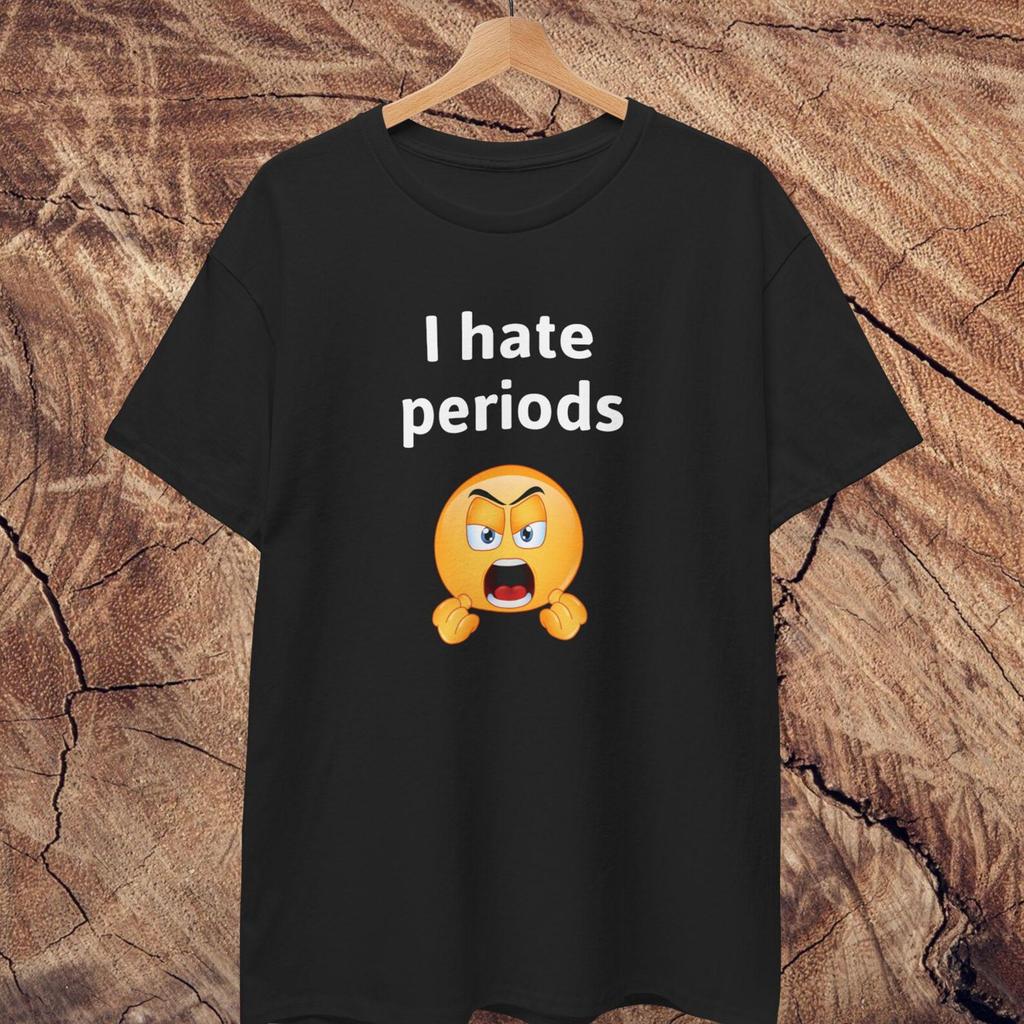 I hate periods Shirt
