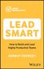 Книга Lead Smart : How To Build and Lead Highly Productive Teams