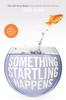 Книга Something Startling Happens : The 120 Story Beats Every Writer Needs To Know