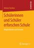 Книга Schulerinnen Und Schuler Erforschen Schule : Moeglichkeiten Und Grenzen