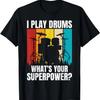 I Play Drums Whats Your Superpower_ T-Shirt