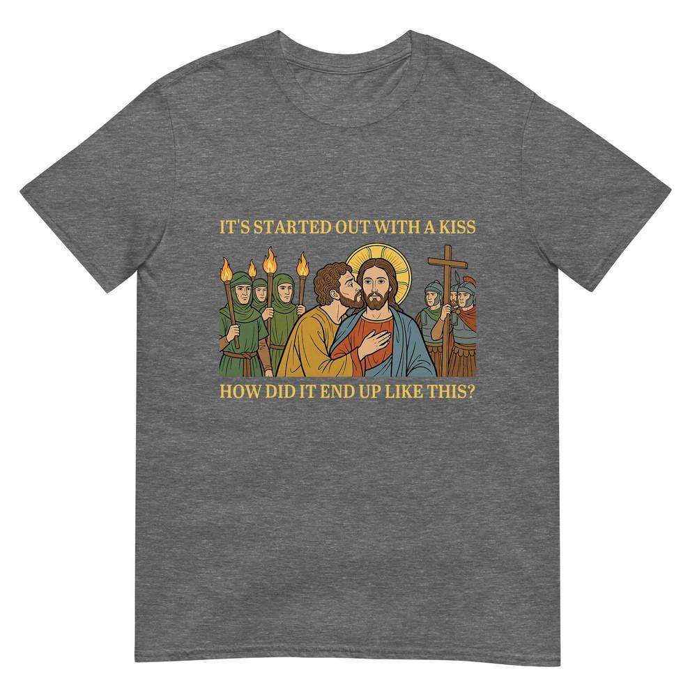 It Started Out With A Kiss How Did It End Up Like This Jesus Tshirt