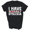 I Have Dyslexia Funny Dyslexic Unisex Shirt Gift