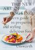 The The New Art of Cooking : A Modern Guide To Preparing and Styling Delicious Food Book