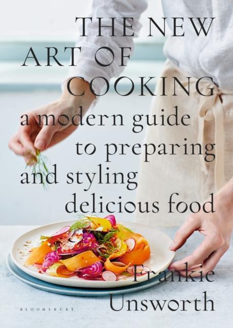 The The New Art of Cooking : A Modern Guide To Preparing and Styling Delicious Food Book