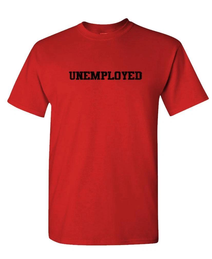 UNEMPLOYED - jobless prank funny joke - Unisex Cotton T-Shirt Tee Shirt