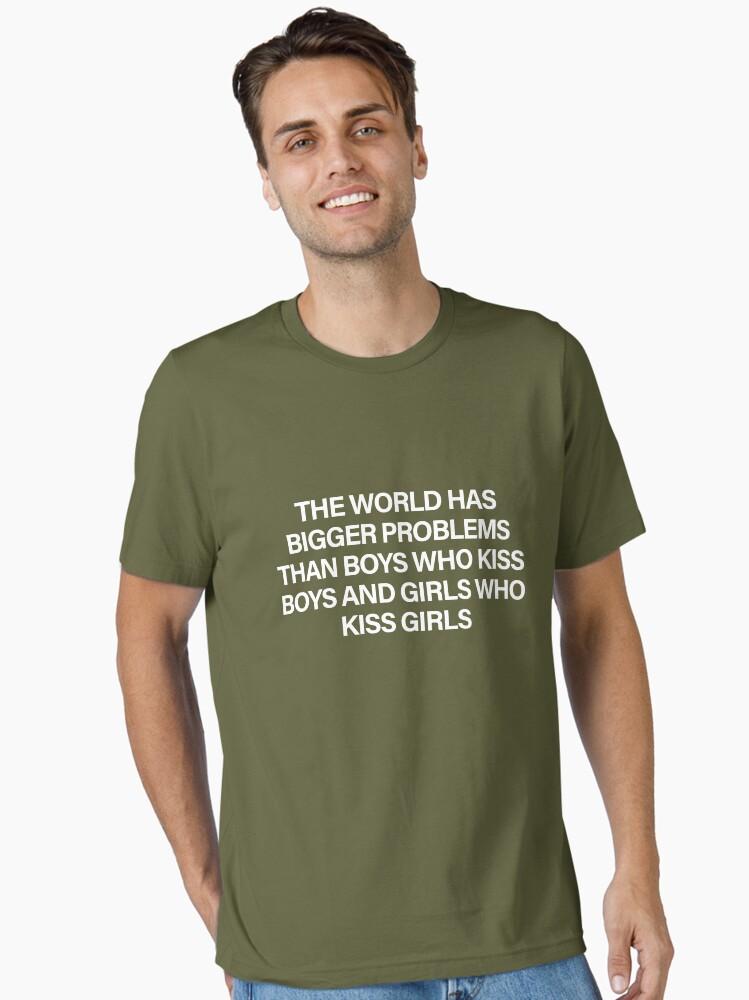 The World Has Bigger Problems Than Boys Who Kiss Boys and Girls Who Kiss Girls Essential T-Shirt