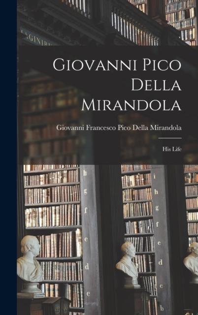 The Giovanni Pico Della Mirandola : His Life Book