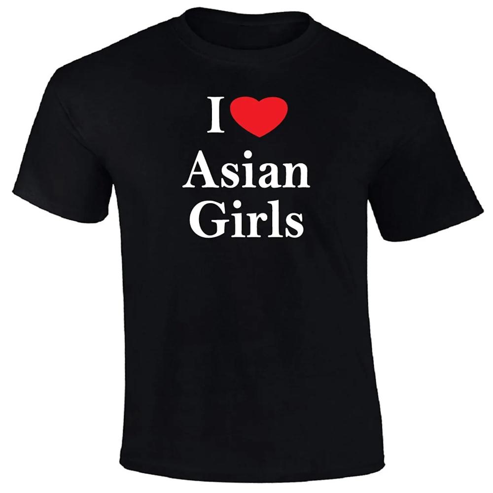 I Love Asian Girls T Shirt Tees Clothing Funny TShirt Classic Man Gift Top Tee Print Tee Men Short Sleeve Clothing TOP TEE