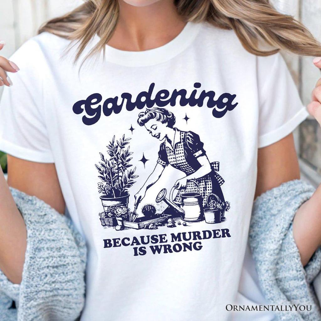 Gardening Because Murder Is Wrong T-and kids tshirt, Vintage Funny Tee