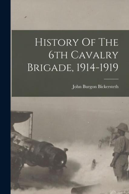 The History Of The 6th Cavalry Brigade, 1914-1919 Book