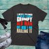 I Never Dreamed Id Become A Grumpy Old Unisex Tshirt Fathers Day Slogan Tee Top