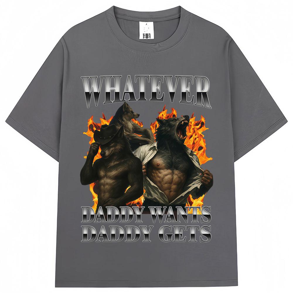 Whatever Daddy Wants Daddy Gets Wolf Graphic Tshirt Unisex Unisex 90s Vintage Popular T Shirts Oversized Cotton Casual T Shirt Male