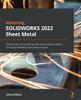 Книга Mastering SOLIDWORKS Sheet Metal : Enhance Your 3D Modeling Skills by Learning All Aspects of the SOLIDWORKS Sheet Metal Module