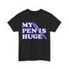 My Pen Is Huge Sarcasm Lovers Humor Fans Funny Shirt