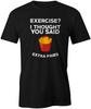 Exercise I Thought You Said Extra Fries Funny Quote Food Fashion T-Shirt Top Tee