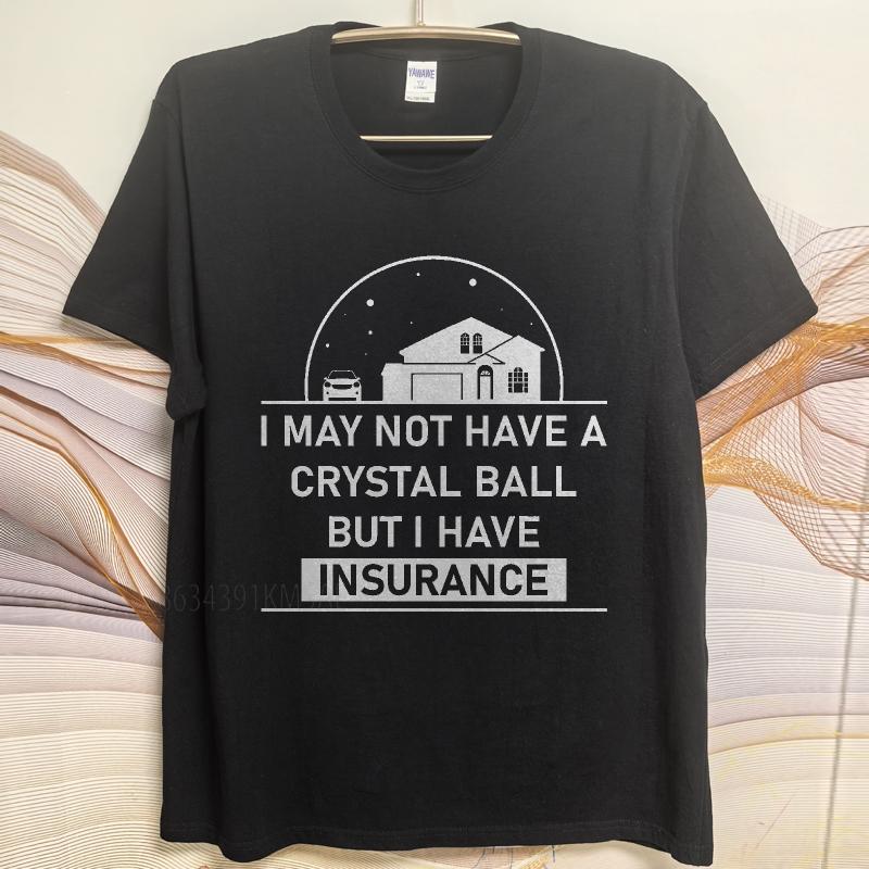 Casual summer Man t shirt I May Not Have A Crystal Ball But I Have Insurance Short Sleeve Solid Color Oneck Tshirt