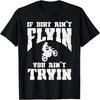 If Dirt Aint Flyin Tryin Motocross Track Racing Biker Gift T-Shirt