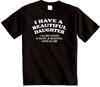 I Have A Beautiful Daughter Funny T-Shirt - Novelty Joke Dads or Mums Tshirt