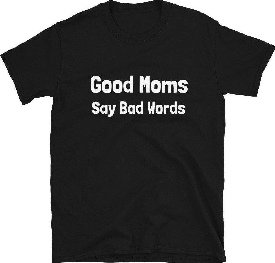 Good Moms Say Bad Word Tee - Unisex Womens Funny Shirt -Womens Fitness Shirt