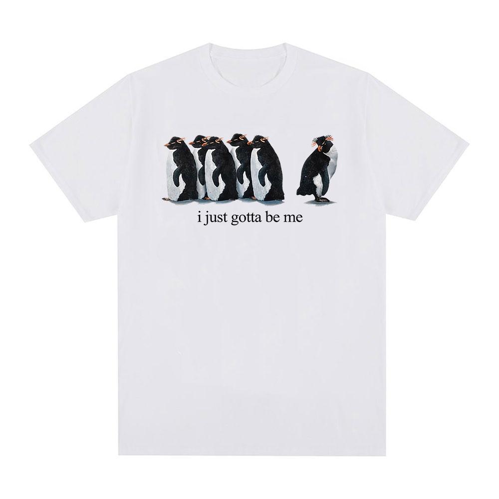 I Just Gotta Be Me Funny Penguin Meme TShirt Unisexs Clothing Womens Fashion Harajuku Tshirt Casual Cotton 2026 Summer T Shirt