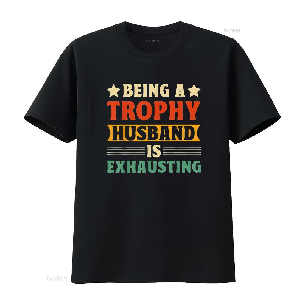Being A Trophy Is Exhausting Funny Husband Womens T Shirt Black 2XL vintage Washed Versatile Soft homme Stylish graphic