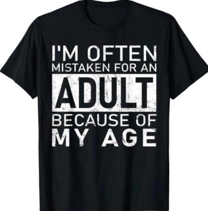 I'm Often Mistaken for an Adult Because of My Age Funny T-ShirtX
