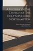 Книга A History of the Church of the Holy Sepulchre, Northampton
