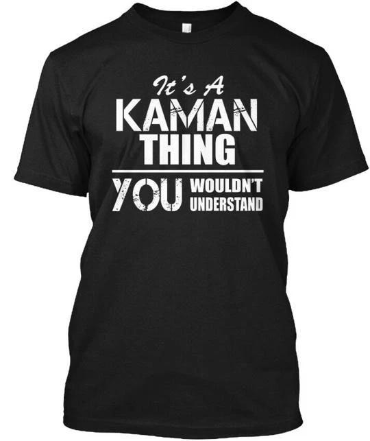 Kaman It's A Thing You Wouldn't Understand T shirt Made in the USA Size S to 5XL