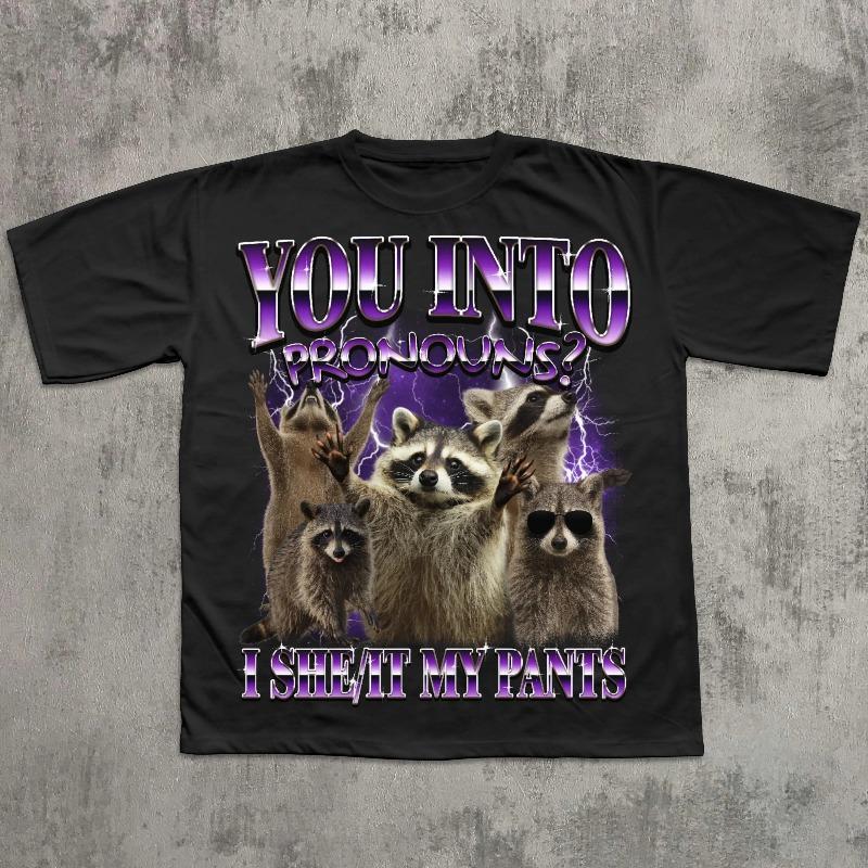 You Into Pronouns I She It My Pants Tshirt Funny Raccoon Shirt Unhinged Clothes Weird Tshirt Silly Shirts Meme Tee