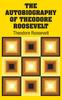 Книга The Autobiography Of Theodore Roosevelt by Theodore Roosevelt - Hardback