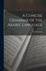 The A Concise Grammar of the Arabic Language Book