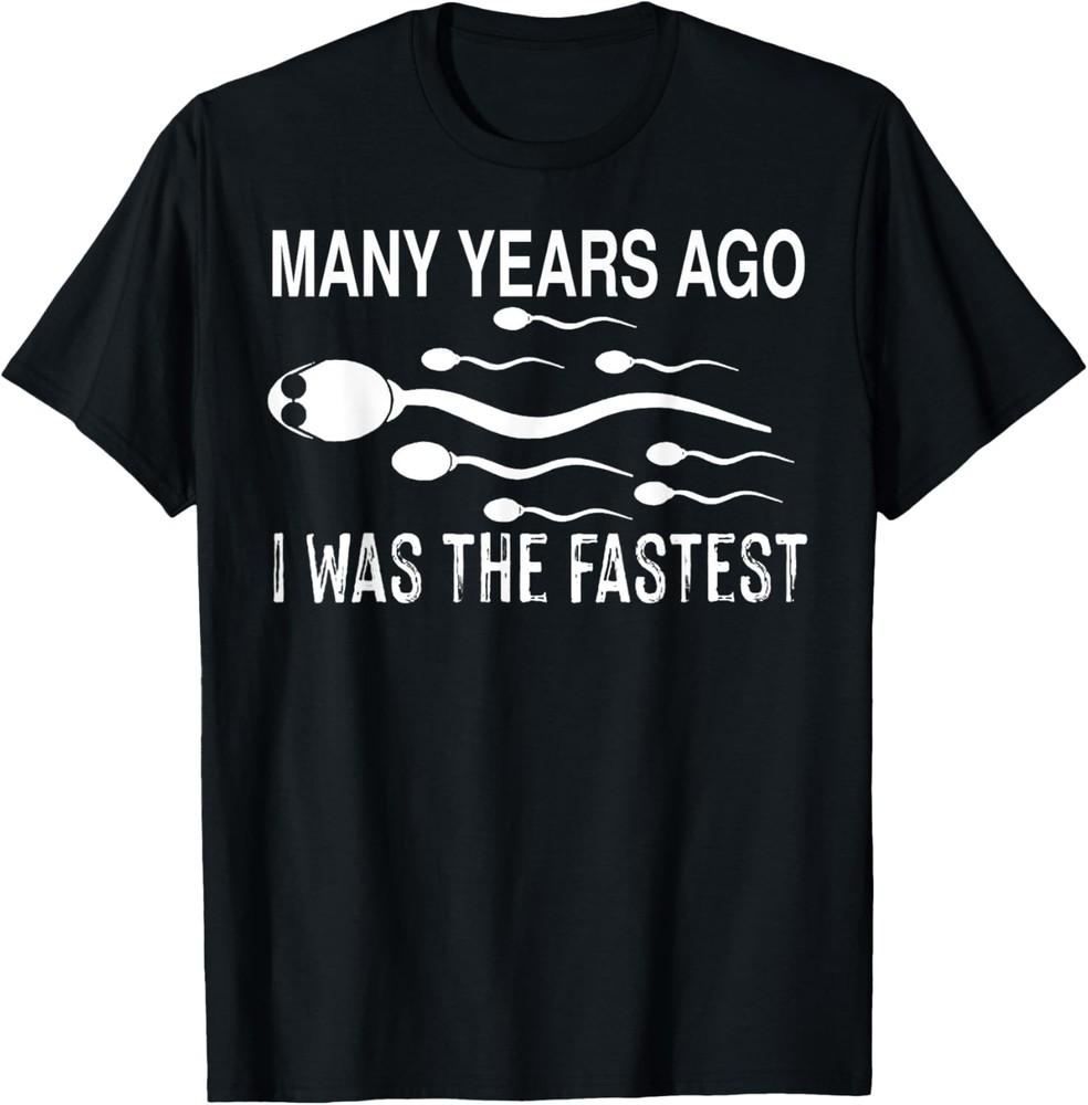 Many Years Ago I Was The Fastest Funny Sperm T-Shirt Unisex T-Shirt