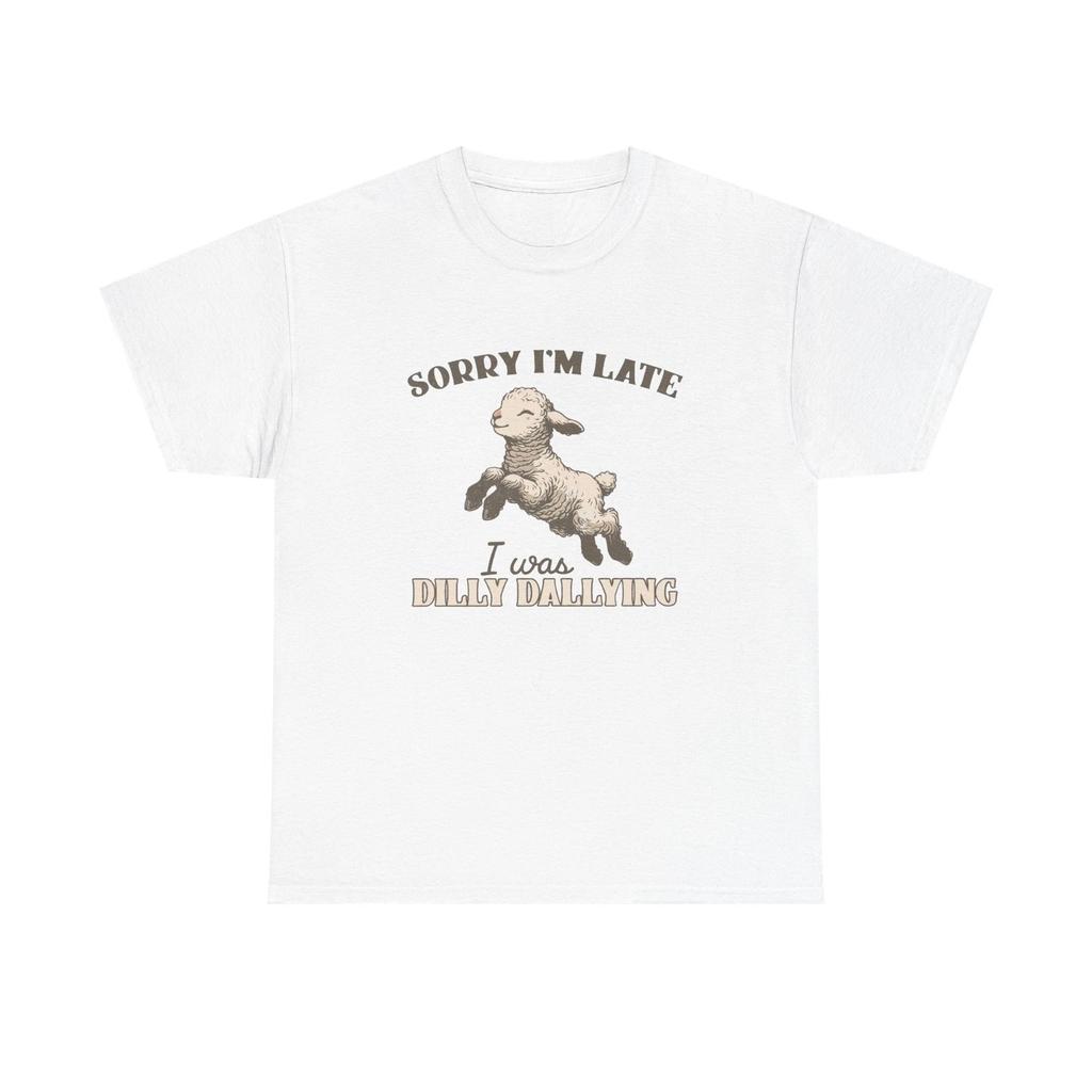 Sorry I'm Late I Was Dilly Dallying Funny Graphic T Shirt Unisex Heavy Cotton