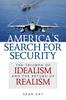 Книга America's Search for Security : The Triumph of Idealism and the Return of Realism