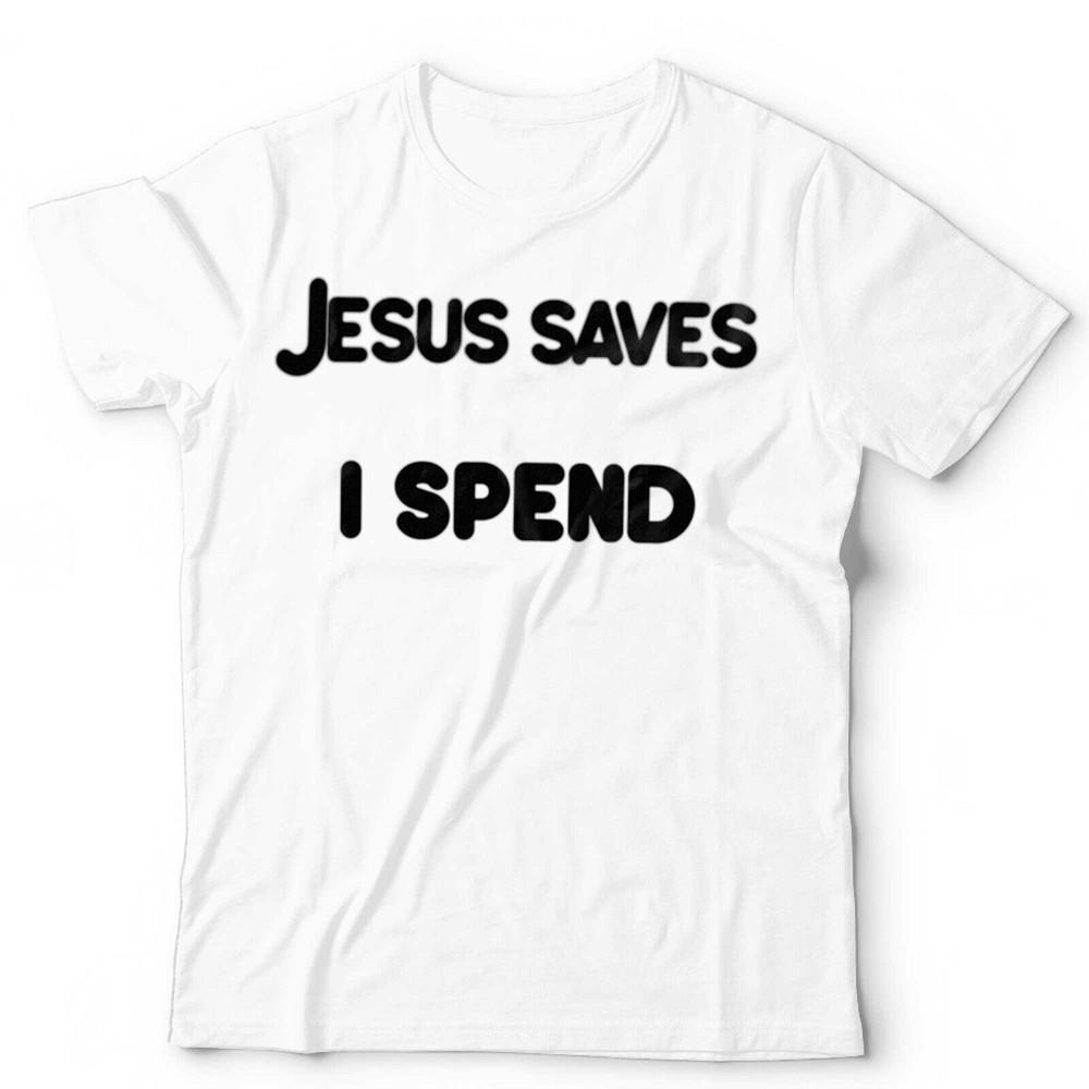 Jesus Saves I Spend TShirt Unisex Funny Humour Vintage Retro Grunge 90s Punk Unisex T-Shirt