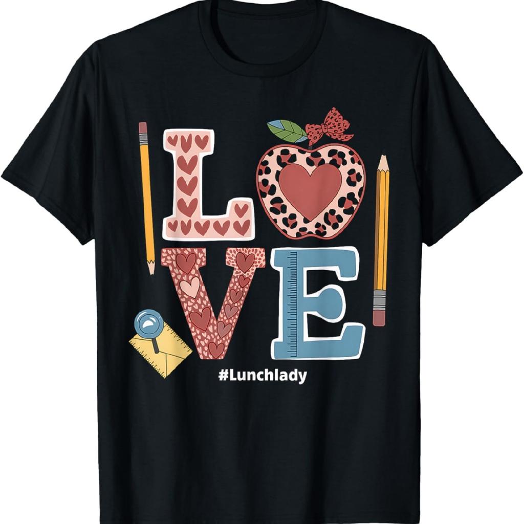 Lunch Lady LOVE School Cafeteria Worker Appreciation Gift T-Shirt
