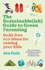 Книга The Sustainable(ish) Guide To Green Parenting : Guilt-free Eco-ideas for Raising Your Kids