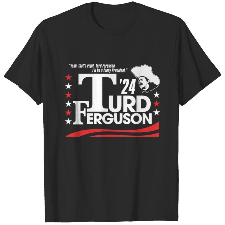 Turd Ferguson for President 2024 Shirt, Turd Ferguson T-Shirt For Men Women S-5X