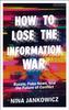 The How To Lose the Information War : Russia, Fake News, and the Future of Conflict Book