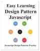 The Easy Learning Design Patterns Javascript : Build Better Coding and Design Patterns Book