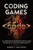 The Coding Games : A Comprehensive Beginners Guide To Learn the Realms of Coding In Games from A-Z Book