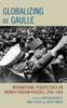 Книга Globalizing De Gaulle : International Perspectives On French Foreign Policies, 1958-1969