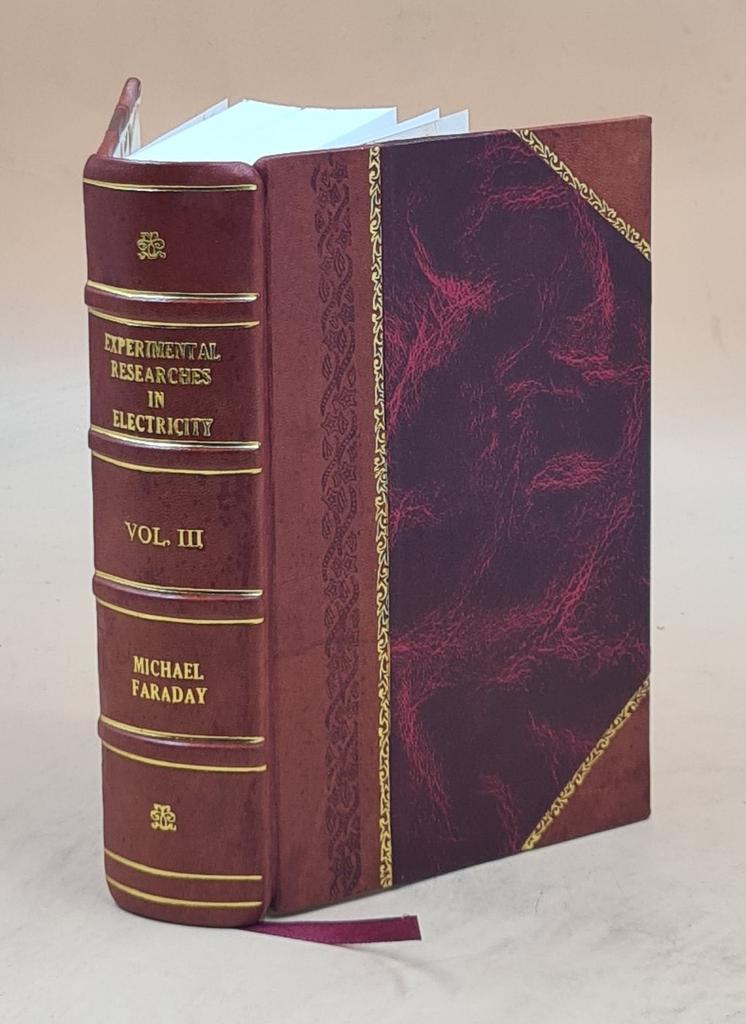 Experimental Researches In Electricity Volume 3rd 1855 [Leather Bound] by Michael Faraday