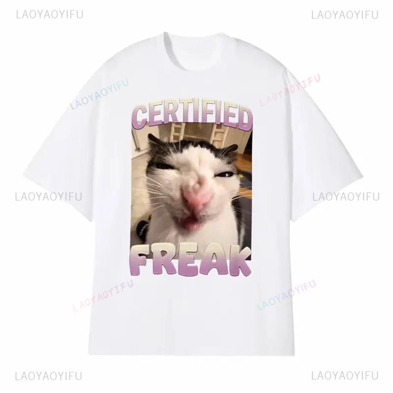 Certified Freak Cat Meme T Shirt Funny Hilarious Cats Expression Humor Tshirts Men Lady Summer Fashion Unique New Style Tshirt