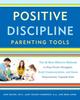 Книга Positive Discipline Parenting Tools : The 49 Most Effective Methods To Stop Power Struggles, Build Communication, and Raise Empowered, Capable Kids