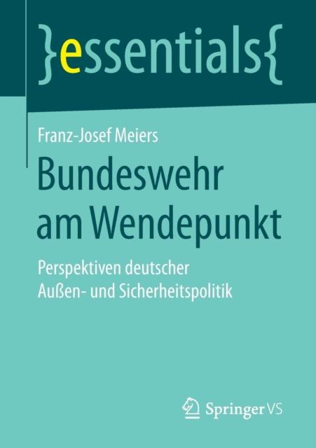 The Bundeswehr Am Wendepunkt : Perspektiven Deutscher Aussen- Und Sicherheitspolitik Book