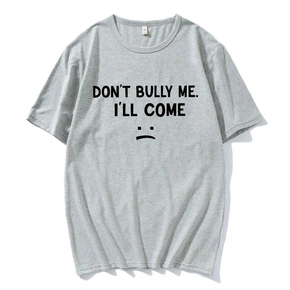 Don't Bully Me I'll Come T Shirt Funny Letter Print T-shirts Unisex Women Cotton Soft T Shirts Summer Casual Oversized T-shirt Unisex