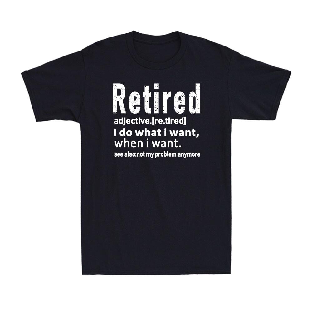 Retired Definition Funny Retirement I Do What I Want When I Want Men's T-Shirt